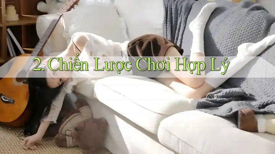 2. Chiến Lược Chơi Hợp Lý