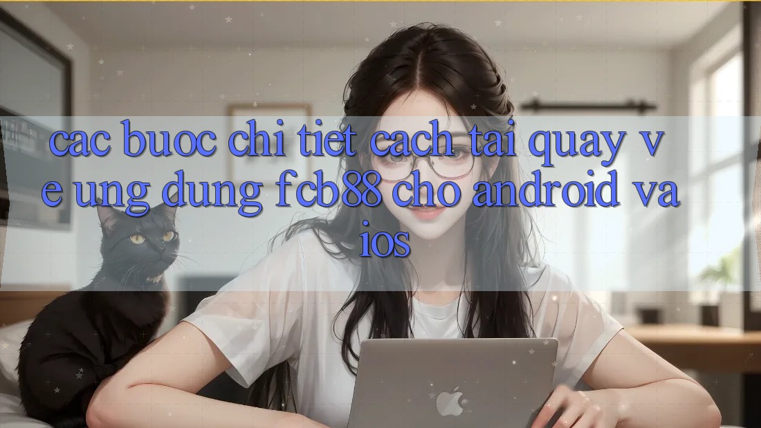 Các bước Chi Tiết Cách Tải quay về Ứng Dụng FCB88 Cho Android Và iOS