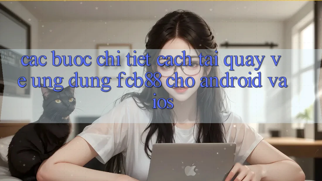 Các bước Chi Tiết Cách Tải quay về Ứng Dụng FCB88 Cho Android Và iOS