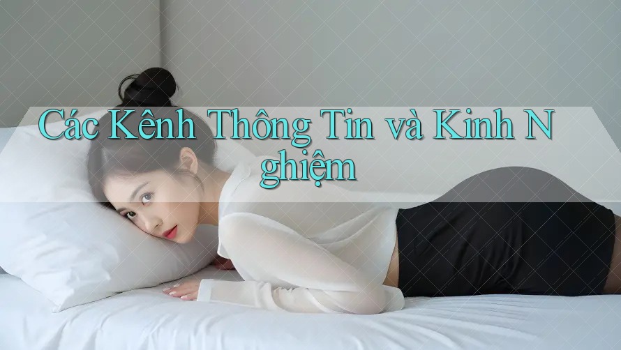 Các Kênh Thông Tin và Kinh Nghiệm