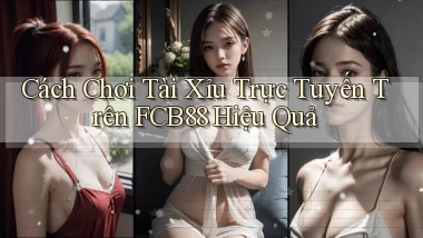 cách chơi tài xỉu trực tuyến trên fcb88 hiệu quả