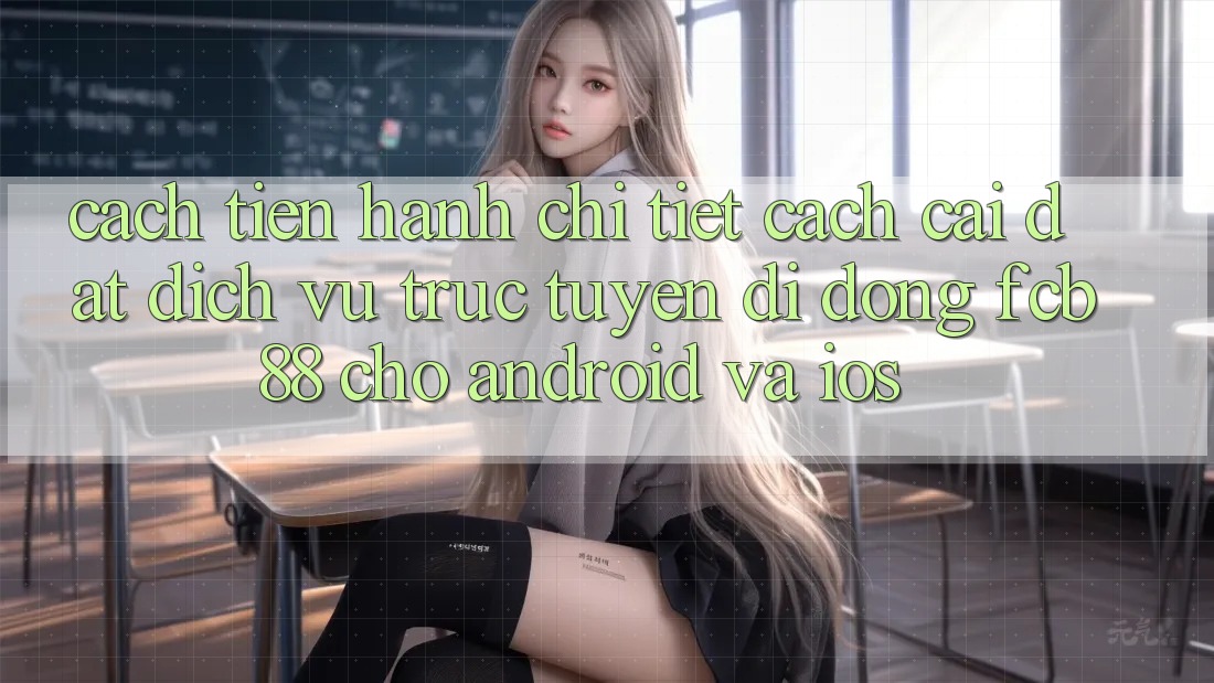 Cách tiến hành Chi Tiết Cách Cài đặt Dịch vụ trực tuyến di động FCB88 Cho Android Và iOS