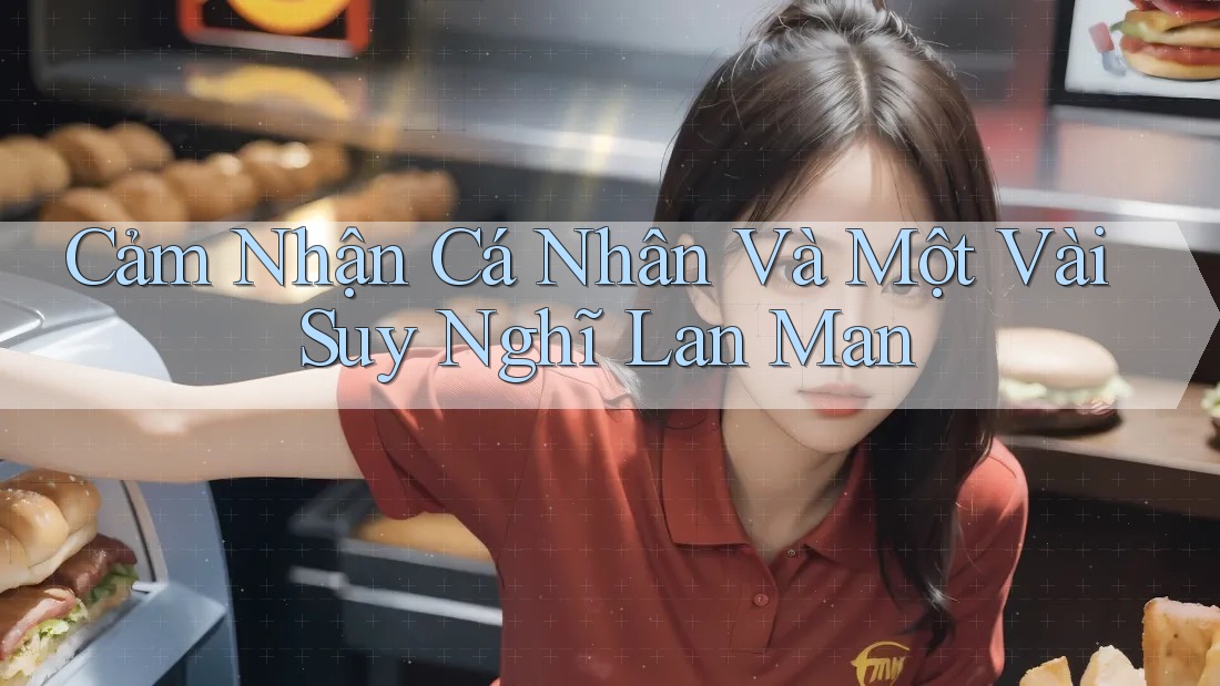 Cảm Nhận Cá Nhân Và Một Vài Suy Nghĩ Lan Man