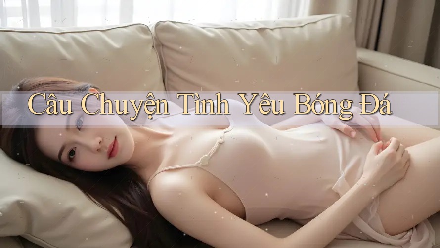 Câu Chuyện Tình Yêu Bóng Đá