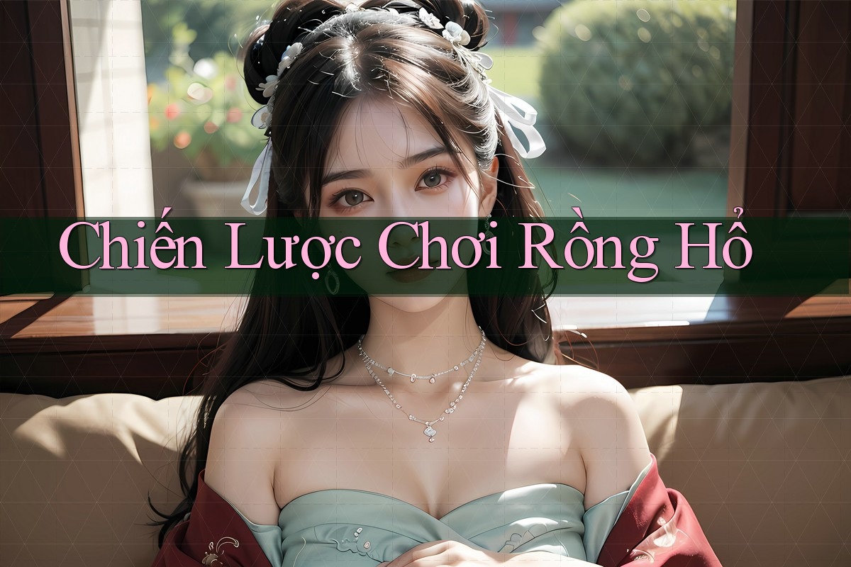Chiến Lược Chơi Rồng Hổ