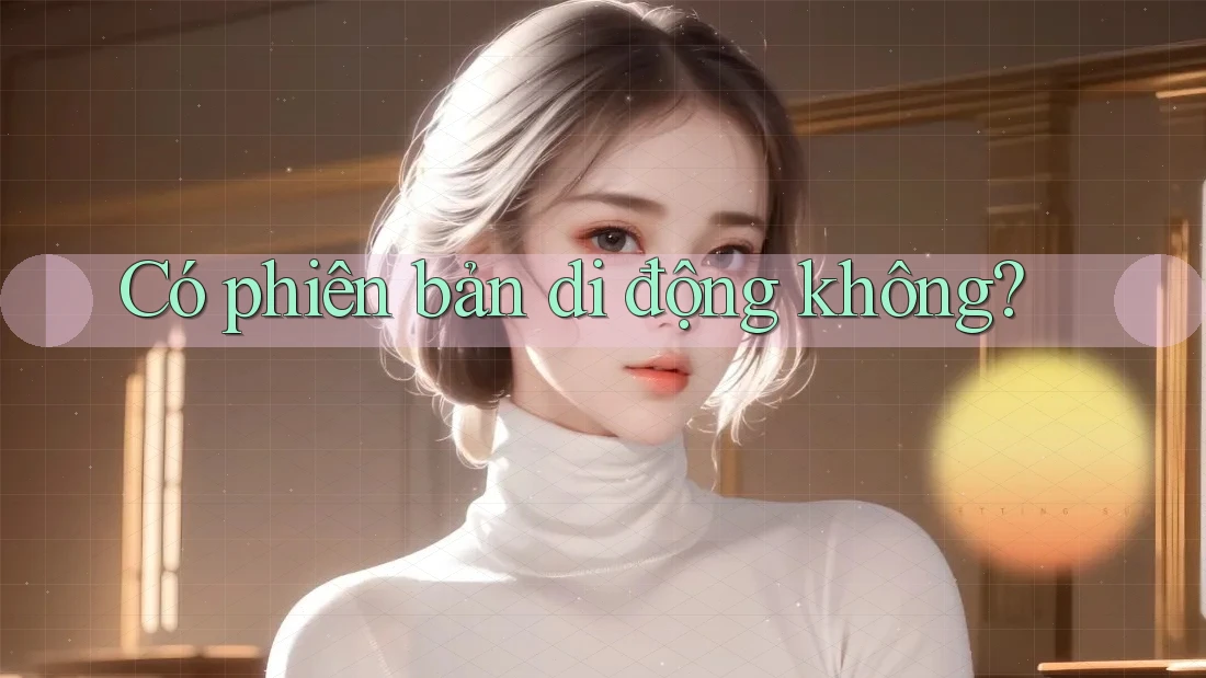 Có phiên bản di động không?