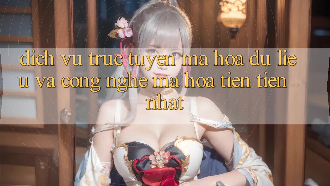 Dịch vụ trực tuyến Mã hóa dữ liệu Và Công Nghệ Mã Hóa Tiên Tiến Nhất
