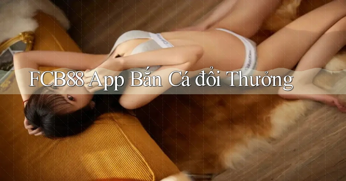 fcb88 app bắn cá đổi thưởng
