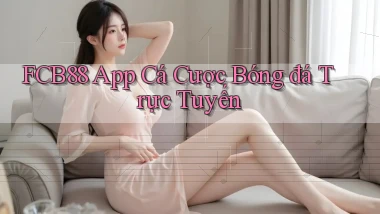 fcb88 app cá cược bóng đá trực tuyến