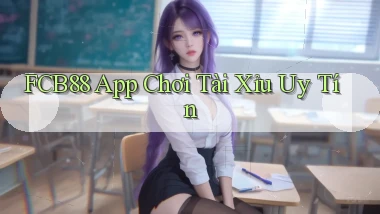 fcb88 app chơi tài xỉu uy tín