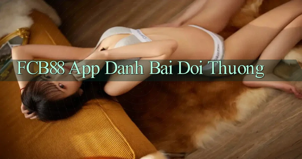 fcb88 app đánh bài đổi thưởng
