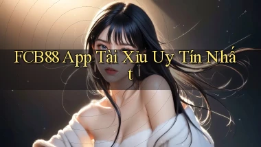 fcb88 app tài xỉu uy tín nhất