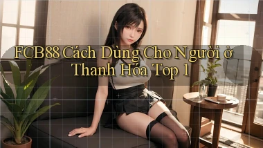 fcb88 cách dùng cho người ở Thanh Hóa top 1