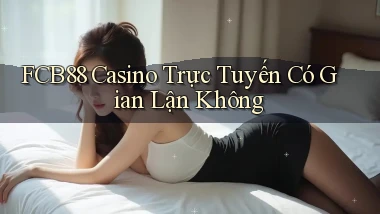 fcb88 casino trực tuyến có gian lận không