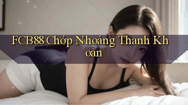 fcb88 chớp nhoáng thanh khoản