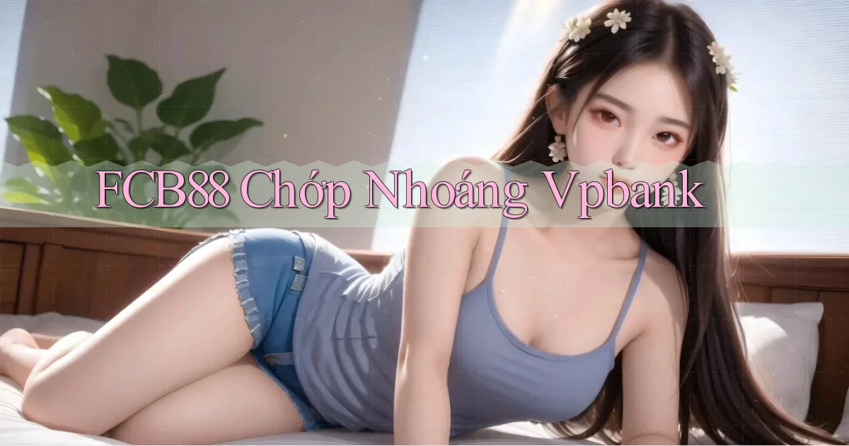 fcb88 chớp nhoáng vpbank