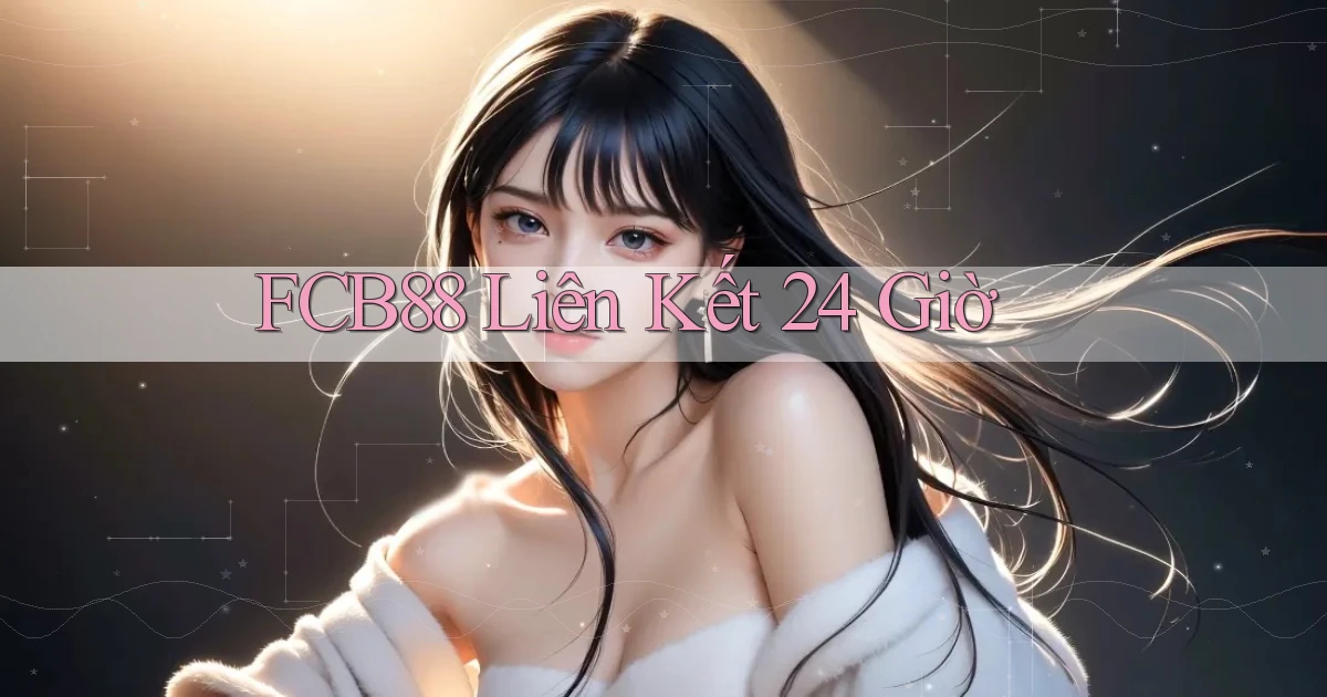 fcb88 liên kết 24 giờ
