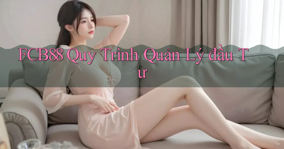 fcb88  quy trình quản lý đầu tư