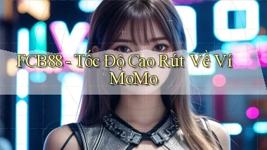 fcb88 tốc độ cao rút về ví momo
