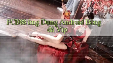 fcb88  ứng dụng android bóng đá vip
