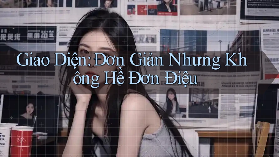 Giao Diện: Đơn Giản Nhưng Không Hề Đơn Điệu