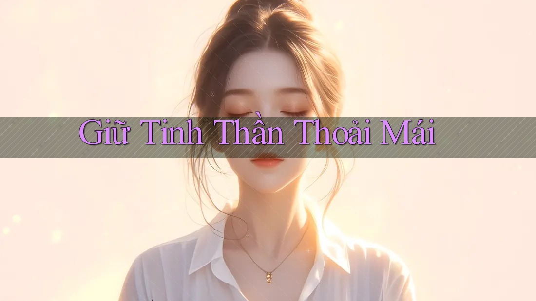 Giữ tinh thần thoải mái