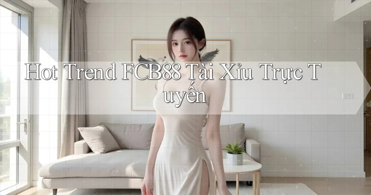 hot trend fcb88 tài xỉu trực tuyến