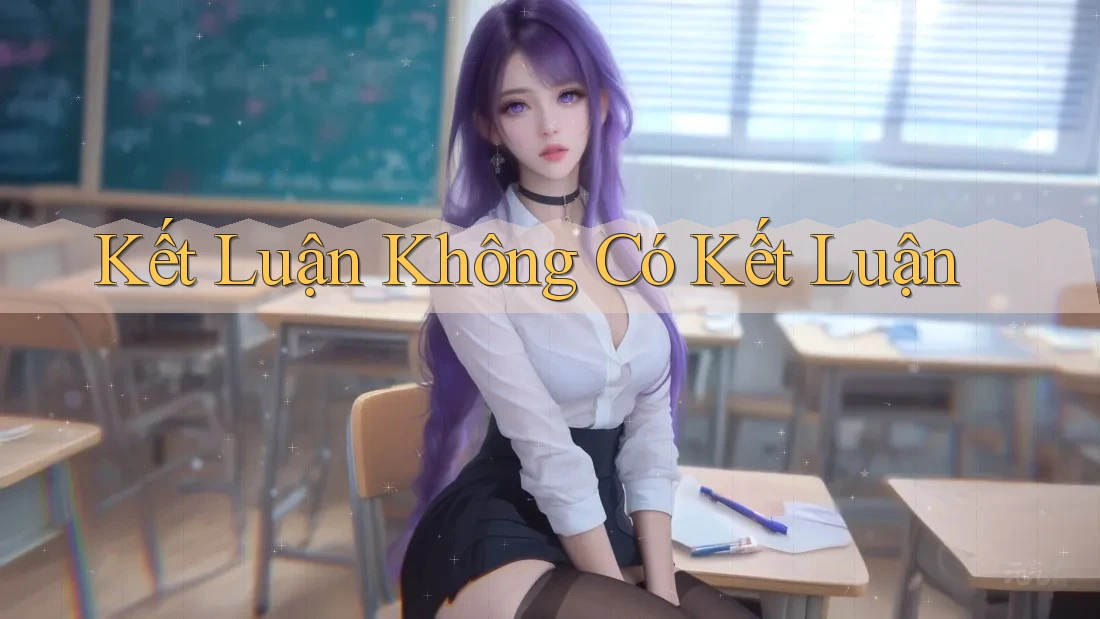 Kết Luận Không Có Kết Luận