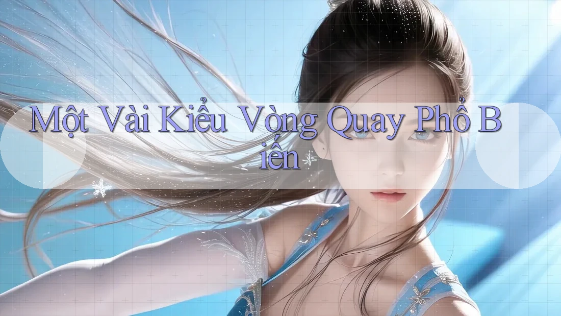 Một Vài Kiểu Vòng Quay Phổ Biến