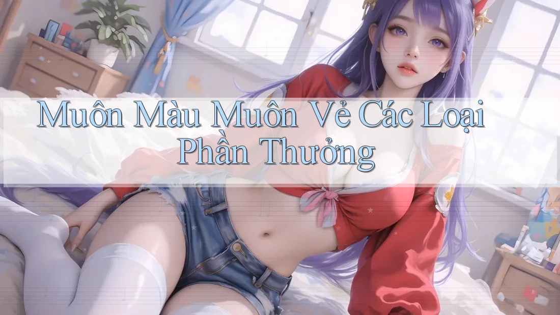 Muôn Màu Muôn Vẻ Các Loại Phần Thưởng