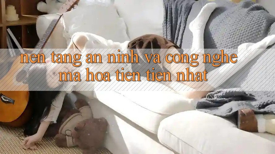 Nền tảng An ninh Và Công Nghệ Mã Hóa Tiên Tiến Nhất