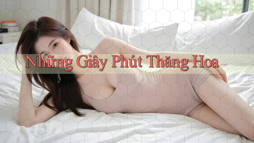 Những Giây Phút Thăng Hoa Những Giây Phút Thăng Hoa