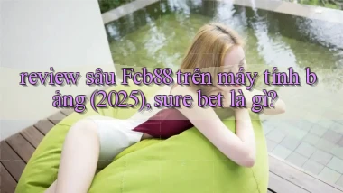 review sâu Fcb88 trên máy tính bảng (2025), sure bet là gì