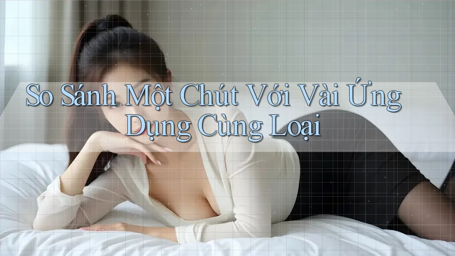 So Sánh Một Chút Với Vài Ứng Dụng Cùng Loại