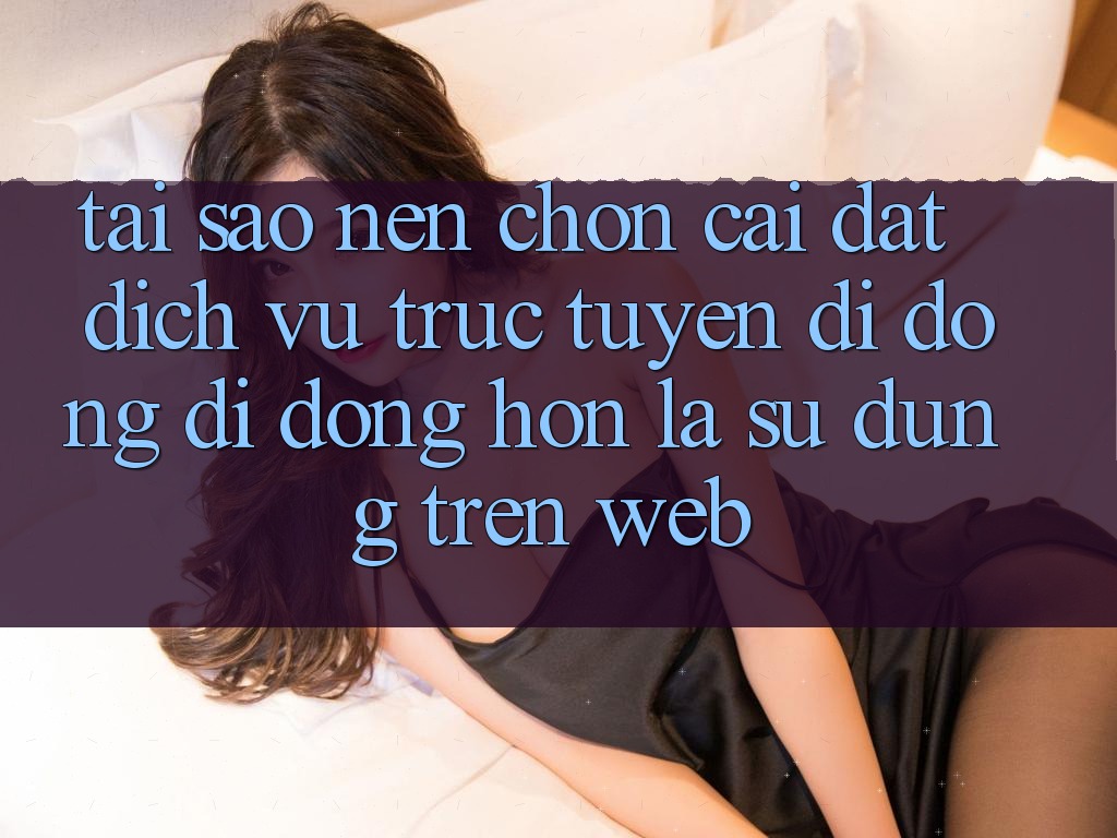 Tại Sao Nên Chọn Cài đặt Dịch vụ trực tuyến di động Di Động Hơn Là Sử dụng Trên Web?