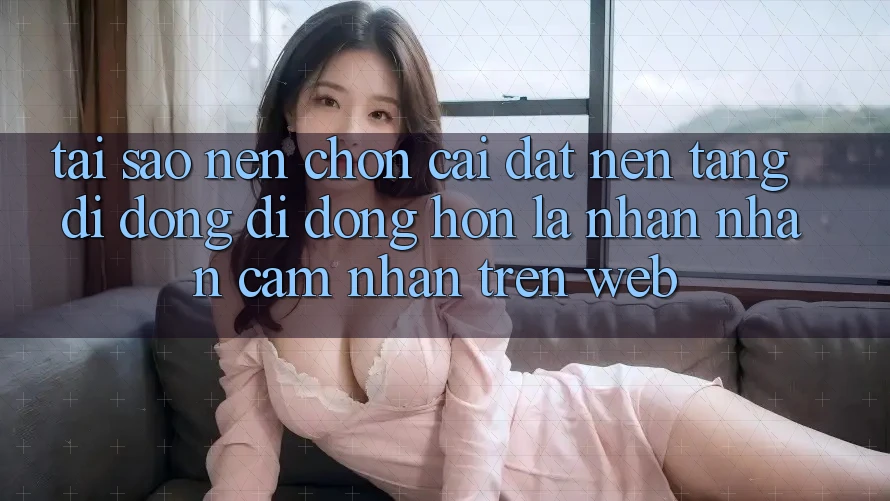Tại Sao Nên Chọn Cài đặt Nền tảng di động Di Động Hơn Là Nhận nhận cảm nhận Trên Web? Tại Sao Nên Chọn Cài đặt Nền tảng di động Di Động Hơn Là Nhận nhận cảm nhận Trên Web?