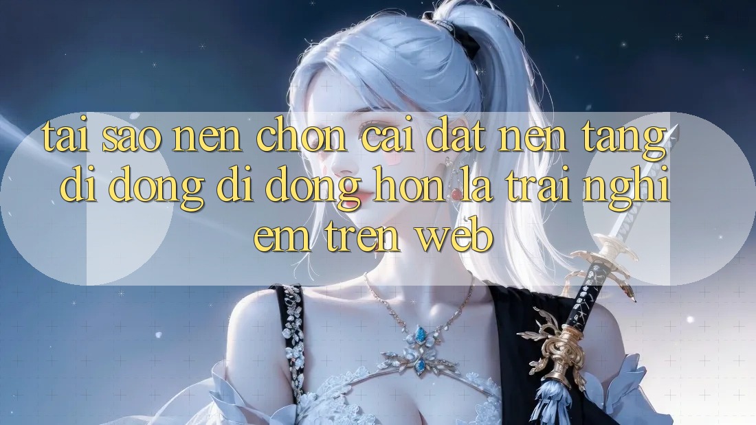 Tại Sao Nên Chọn Cài đặt Nền tảng di động Di Động Hơn Là Trải Nghiệm Trên Web? Tại Sao Nên Chọn Cài đặt Nền tảng di động Di Động Hơn Là Trải Nghiệm Trên Web?