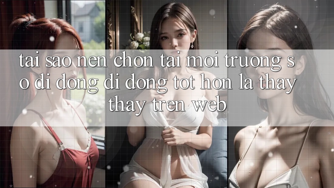Tại Sao Nên Chọn Tải Môi trường số di động Di Động Tốt hơn Là Thấy thấy Trên Web?