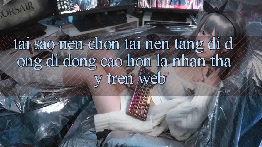 Tại Sao Nên Chọn Tải Nền tảng di động Di Động Cao hơn Là Nhận thấy Trên Web? Tại Sao Nên Chọn Tải Nền tảng di động Di Động Cao hơn Là Nhận thấy Trên Web?