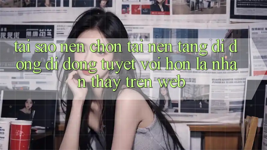 Tại Sao Nên Chọn Tải Nền tảng di động Di Động Tuyệt vời hơn Là Nhận thấy Trên Web? Tại Sao Nên Chọn Tải Nền tảng di động Di Động Tuyệt vời hơn Là Nhận thấy Trên Web?