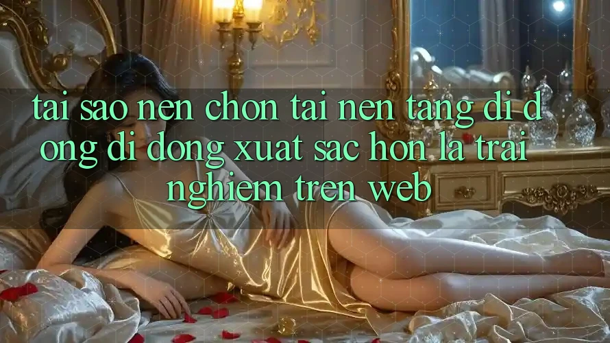 Tại Sao Nên Chọn Tải Nền tảng di động Di Động Xuất sắc hơn Là Trải nghiệm Trên Web?