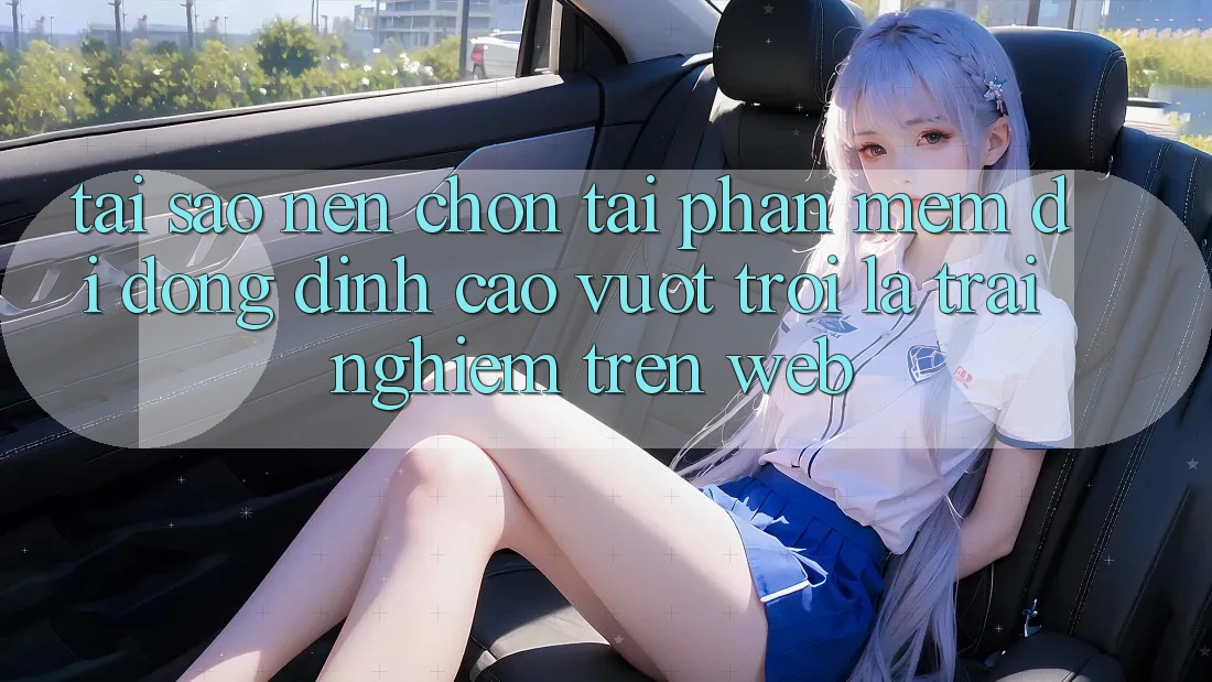 Tại Sao Nên Chọn Tải Phần mềm Di Động Đỉnh cao vượt trội Là Trải Nghiệm Trên Web?
