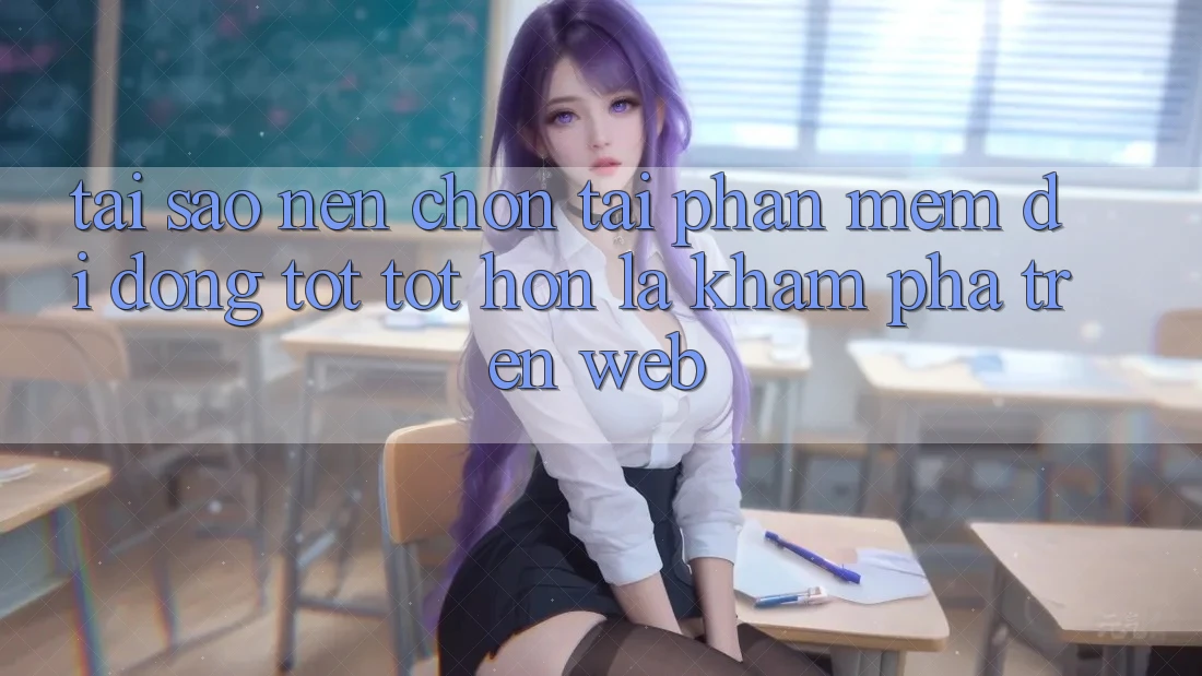 Tại Sao Nên Chọn Tải Phần mềm Di Động Tốt tốt hơn Là Khám phá Trên Web?