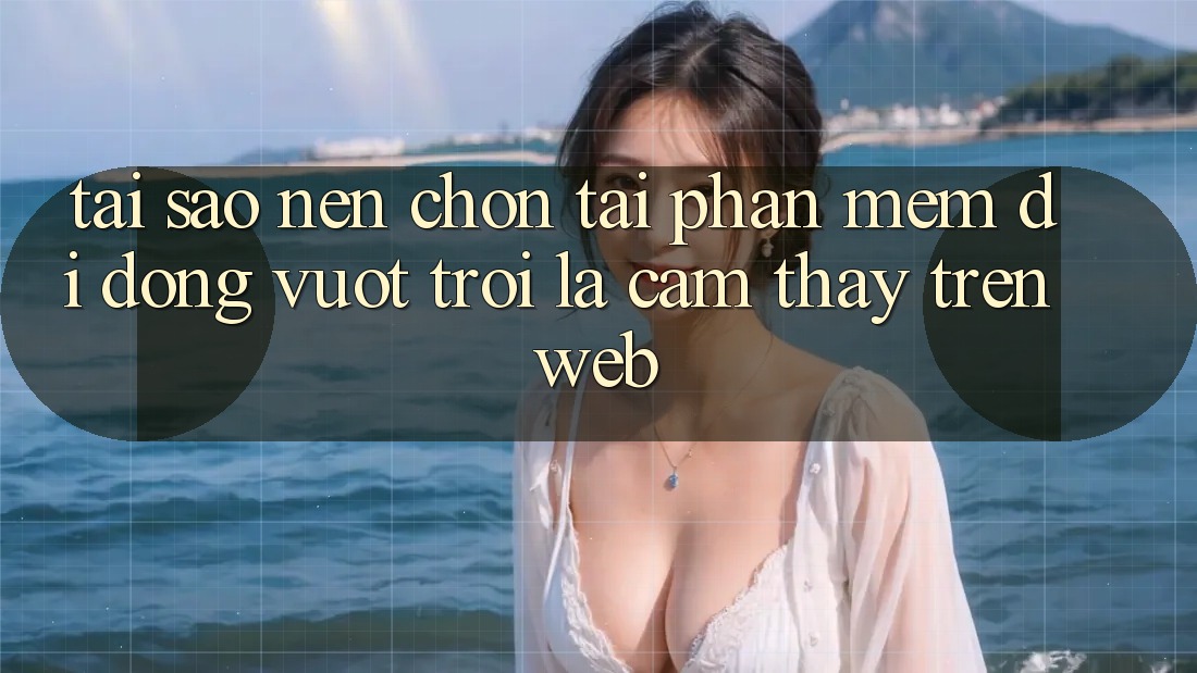 Tại Sao Nên Chọn Tải Phần mềm Di Động Vượt trội Là Cảm thấy Trên Web?