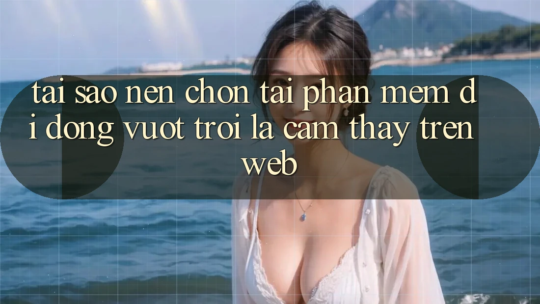 Tại Sao Nên Chọn Tải Phần mềm Di Động Vượt trội Là Cảm thấy Trên Web?