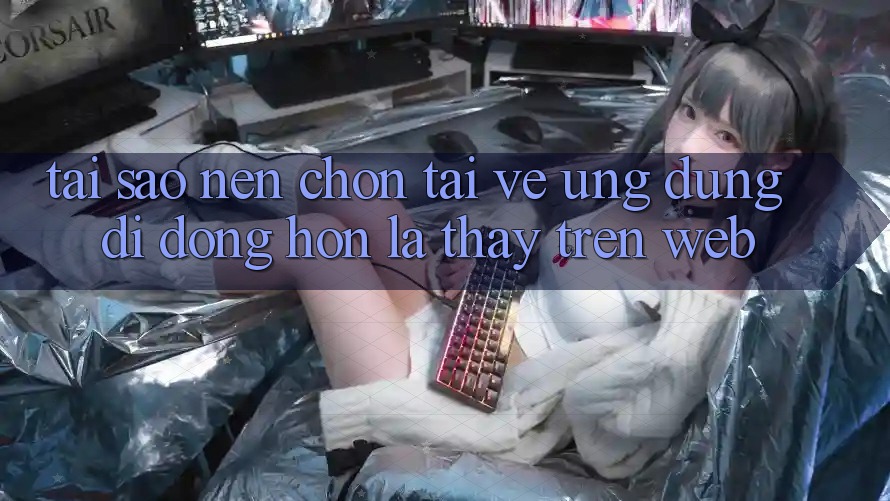Tại Sao Nên Chọn Tải về Ứng Dụng Di Động Hơn Là Thấy Trên Web? Tại Sao Nên Chọn Tải về Ứng Dụng Di Động Hơn Là Thấy Trên Web?