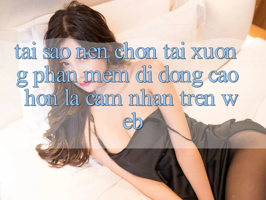 Tại Sao Nên Chọn Tải xuống Phần mềm Di Động Cao hơn Là Cảm nhận Trên Web? Tại Sao Nên Chọn Tải xuống Phần mềm Di Động Cao hơn Là Cảm nhận Trên Web?