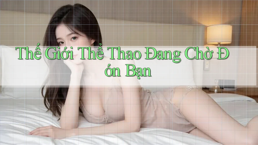 Thế Giới Thể Thao Đang Chờ Đón Bạn