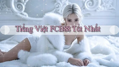 tiếng việt fcb88 tốt nhất