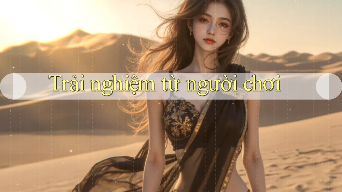 Trải nghiệm từ người chơi Trải nghiệm từ người chơi